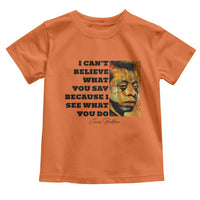 Inspiring James Baldwin Civil Rights Quote Portrait Toddler T Shirt I Cant Believe What You Say Because I See What You Do