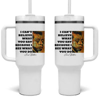 Inspiring James Baldwin Civil Rights Quote Portrait Tumbler With Handle I Cant Believe What You Say Because I See What You Do