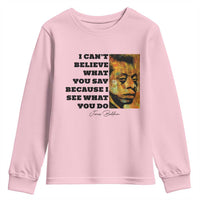 Inspiring James Baldwin Civil Rights Quote Portrait Youth Sweatshirt I Cant Believe What You Say Because I See What You Do