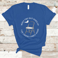 When The Hat Goes up The Chair Comes Down T Shirt - Wonder Print Shop