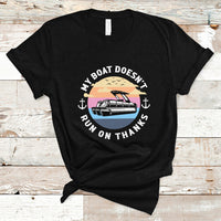 Funny My Boat Doesn't Run On Thanks Pontoon Boat Owners T Shirt - Wonder Print Shop