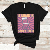 A Chair Is Still A Chair Funny Montgomery Folding Chair Meme T Shirt - Wonder Print Shop