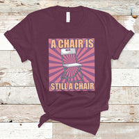 A Chair Is Still A Chair Funny Montgomery Folding Chair Meme T Shirt - Wonder Print Shop