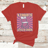 A Chair Is Still A Chair Funny Montgomery Folding Chair Meme T Shirt - Wonder Print Shop