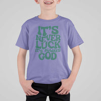 Funny Christian Faith T Shirt For Kid It's Never Luck It's Always God - Wonder Print Shop