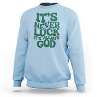 Funny Christian Faith Sweatshirt It's Never Luck It's Always God - Wonder Print Shop