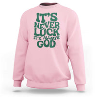 Funny Christian Faith Sweatshirt It's Never Luck It's Always God - Wonder Print Shop