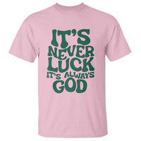 Funny Christian Faith T Shirt It's Never Luck It's Always God - Wonder Print Shop