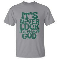 Funny Christian Faith T Shirt It's Never Luck It's Always God - Wonder Print Shop