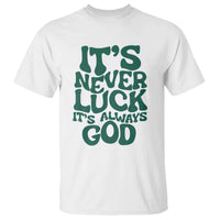Funny Christian Faith T Shirt It's Never Luck It's Always God - Wonder Print Shop