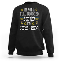 I'm Not Full Blooded Jew I'm Jewish Chanukah Hanukkah Sweatshirt - Wonder Print Shop