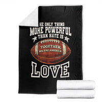 The Only Thing More Powerful Than Hate Is Love Football Patriotic Throw Blanket Together We Are America Unity Bunny Inspirational Quote