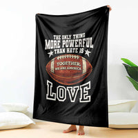 The Only Thing More Powerful Than Hate Is Love Football Patriotic Throw Blanket Together We Are America Unity Bunny Inspirational Quote