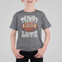 The Only Thing More Powerful Than Hate Is Love Football Patriotic T Shirt For Kid Together We Are America Unity Bunny Inspirational Quote