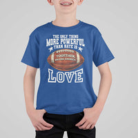 The Only Thing More Powerful Than Hate Is Love Football Patriotic T Shirt For Kid Together We Are America Unity Bunny Inspirational Quote