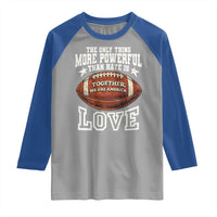 The Only Thing More Powerful Than Hate Is Love Football Patriotic Raglan Shirt Together We Are America Unity Bunny Inspirational Quote