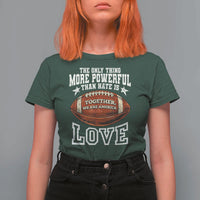 The Only Thing More Powerful Than Hate Is Love Football Patriotic T Shirt For Women Together We Are America Unity Bunny Inspirational Quote