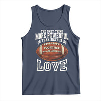 The Only Thing More Powerful Than Hate Is Love Football Patriotic Tank Top Together We Are America Unity Bunny Inspirational Quote