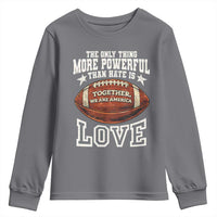 The Only Thing More Powerful Than Hate Is Love Football Patriotic Youth Sweatshirt Together We Are America Unity Bunny Inspirational Quote