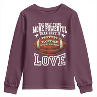 The Only Thing More Powerful Than Hate Is Love Football Patriotic Youth Sweatshirt Together We Are America Unity Bunny Inspirational Quote