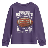 The Only Thing More Powerful Than Hate Is Love Football Patriotic Youth Sweatshirt Together We Are America Unity Bunny Inspirational Quote