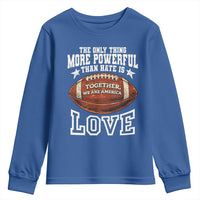 The Only Thing More Powerful Than Hate Is Love Football Patriotic Youth Sweatshirt Together We Are America Unity Bunny Inspirational Quote
