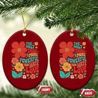 The Only Thing More Powerful Than Hate Is Love Ceramic Ornament Retro Floral Boho Bunny Inspirational Statement