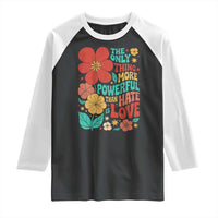The Only Thing More Powerful Than Hate Is Love Raglan Shirt Retro Floral Boho Bunny Inspirational Statement