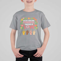 The Only Thing More Powerful Than Hate Is Love Floral Diversity T Shirt For Kid LOVE Hand Sign Language Bunny Inspirational Quote