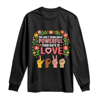 The Only Thing More Powerful Than Hate Is Love Floral Diversity Long Sleeve Shirt LOVE Hand Sign Language Bunny Inspirational Quote