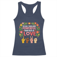 The Only Thing More Powerful Than Hate Is Love Floral Diversity Racerback Tank Top LOVE Hand Sign Language Bunny Inspirational Quote
