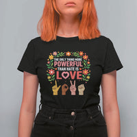 The Only Thing More Powerful Than Hate Is Love Floral Diversity T Shirt For Women LOVE Hand Sign Language Bunny Inspirational Quote
