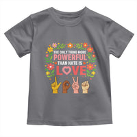 The Only Thing More Powerful Than Hate Is Love Floral Diversity Toddler T Shirt LOVE Hand Sign Language Bunny Inspirational Quote