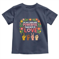 The Only Thing More Powerful Than Hate Is Love Floral Diversity Toddler T Shirt LOVE Hand Sign Language Bunny Inspirational Quote