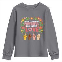 The Only Thing More Powerful Than Hate Is Love Floral Diversity Youth Sweatshirt LOVE Hand Sign Language Bunny Inspirational Quote