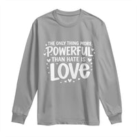 The Only Thing More Powerful Than Hate Is Love Long Sleeve Shirt Bold Hand Lettered Bunny Inspirational Unity