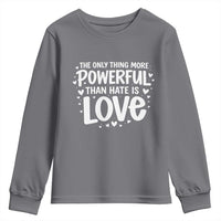 The Only Thing More Powerful Than Hate Is Love Youth Sweatshirt Bold Hand Lettered Bunny Inspirational Unity