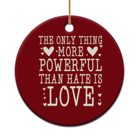 The Only Thing More Powerful Than Hate Is Love Ceramic Ornament Whimsical Heart Typography Bunny Inspirational Statement