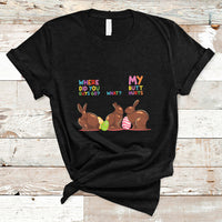 My Butt Hurts What Where Easter Chocolate Bunny Funny Easter T-Shirt - Wonder Print Shop
