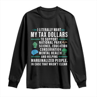I Literally Want My Tax Dollars To Support National Parks Long Sleeve Shirt In Case That Wasn't Clear