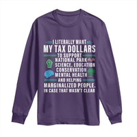 I Literally Want My Tax Dollars To Support National Parks Long Sleeve Shirt In Case That Wasn't Clear