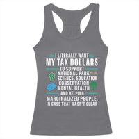 I Literally Want My Tax Dollars To Support National Parks Racerback Tank Top In Case That Wasn't Clear
