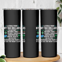 I Literally Want My Tax Dollars To Support National Parks Skinny Tumbler In Case That Wasn't Clear