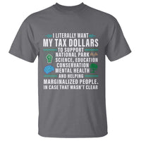 I Literally Want My Tax Dollars To Support National Parks T Shirt In Case That Wasn't Clear