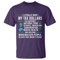 I Literally Want My Tax Dollars To Support National Parks T Shirt In Case That Wasn't Clear