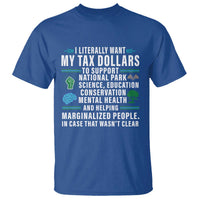 I Literally Want My Tax Dollars To Support National Parks T Shirt In Case That Wasn't Clear