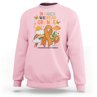 Developmental Disability Awareness Sweatshirt In March We Wear Orange
