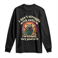 Funny Autistic Raccoon Meme Long Sleeve Shirt I Don't Struggle With Autism