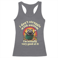 Funny Autistic Raccoon Meme Racerback Tank Top I Don't Struggle With Autism