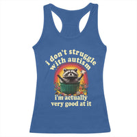 Funny Autistic Raccoon Meme Racerback Tank Top I Don't Struggle With Autism